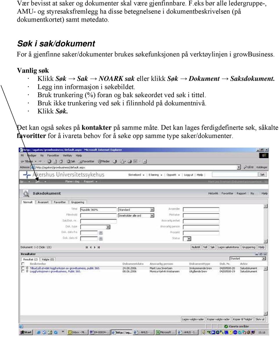 Søk i sak/dokument For å gjenfinne saker/dokumenter brukes søkefunksjonen på verktøylinjen i growbusiness.