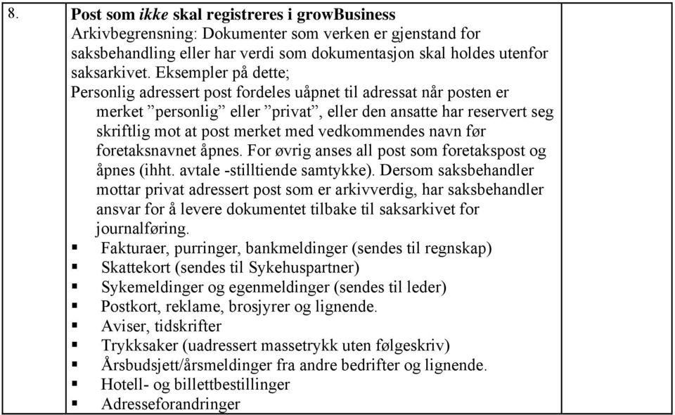 vedkommendes navn før foretaksnavnet åpnes. For øvrig anses all post som foretakspost og åpnes (ihht. avtale -stilltiende samtykke).