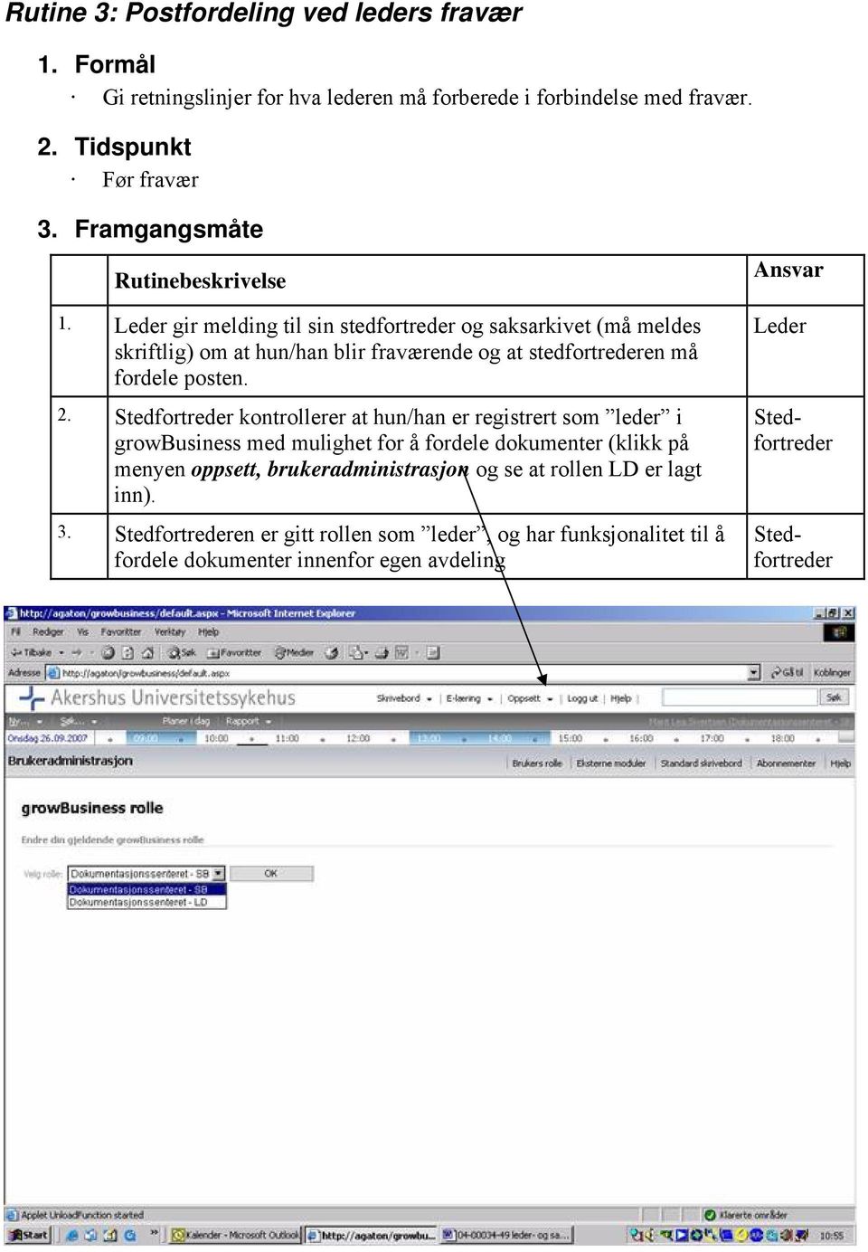 Leder gir melding til sin stedfortreder og saksarkivet (må meldes skriftlig) om at hun/han blir fraværende og at stedfortrederen må fordele posten. 2.