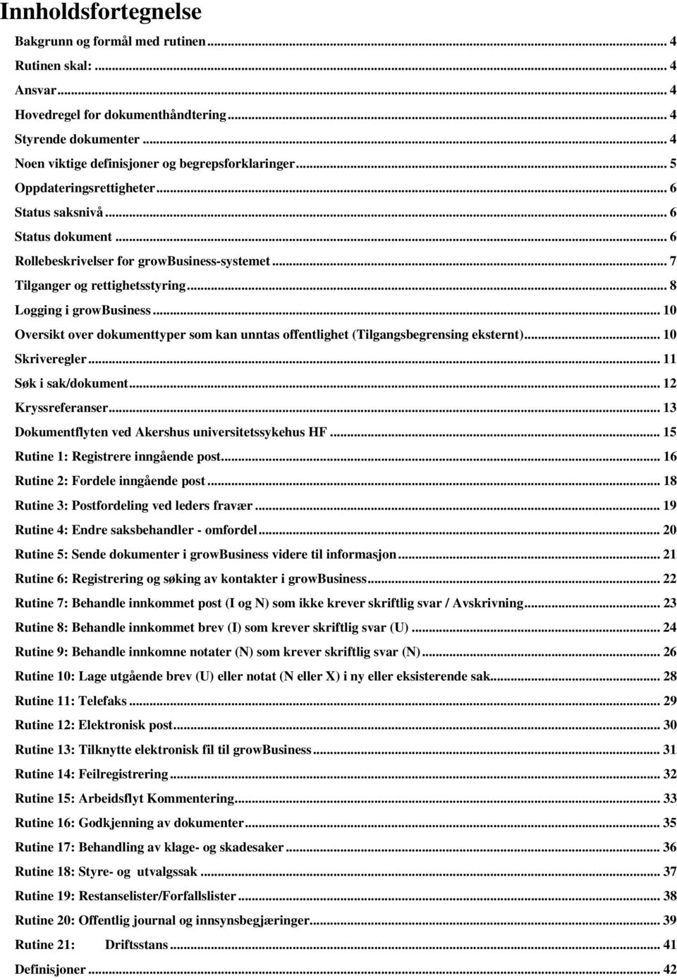 .. 10 Oversikt over dokumenttyper som kan unntas offentlighet (Tilgangsbegrensing eksternt)... 10 Skriveregler... 11 Søk i sak/dokument... 12 Kryssreferanser.