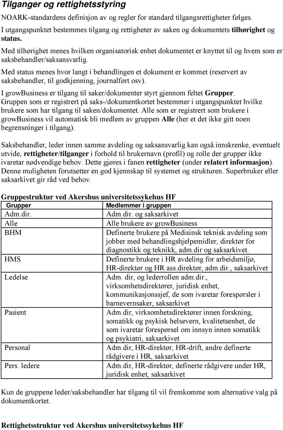 Med tilhørighet menes hvilken organisatorisk enhet dokumentet er knyttet til og hvem som er saksbehandler/saksansvarlig.