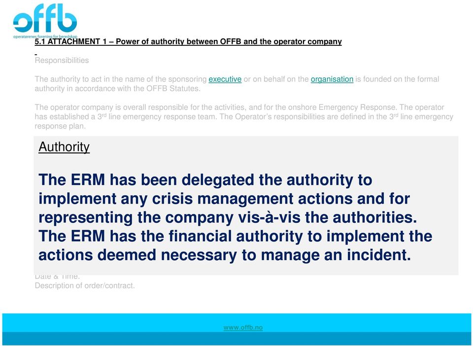 The operator has established a 3 rd line emergency response team. The Operator s responsibilities are defined in the 3 rd line emergency response plan.