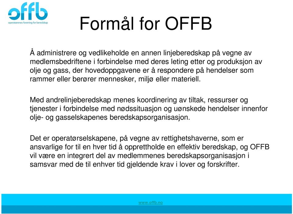 Med andrelinjeberedskap menes koordinering av tiltak, ressurser og tjenester i forbindelse med nødssituasjon og uønskede hendelser innenfor olje- og gasselskapenes