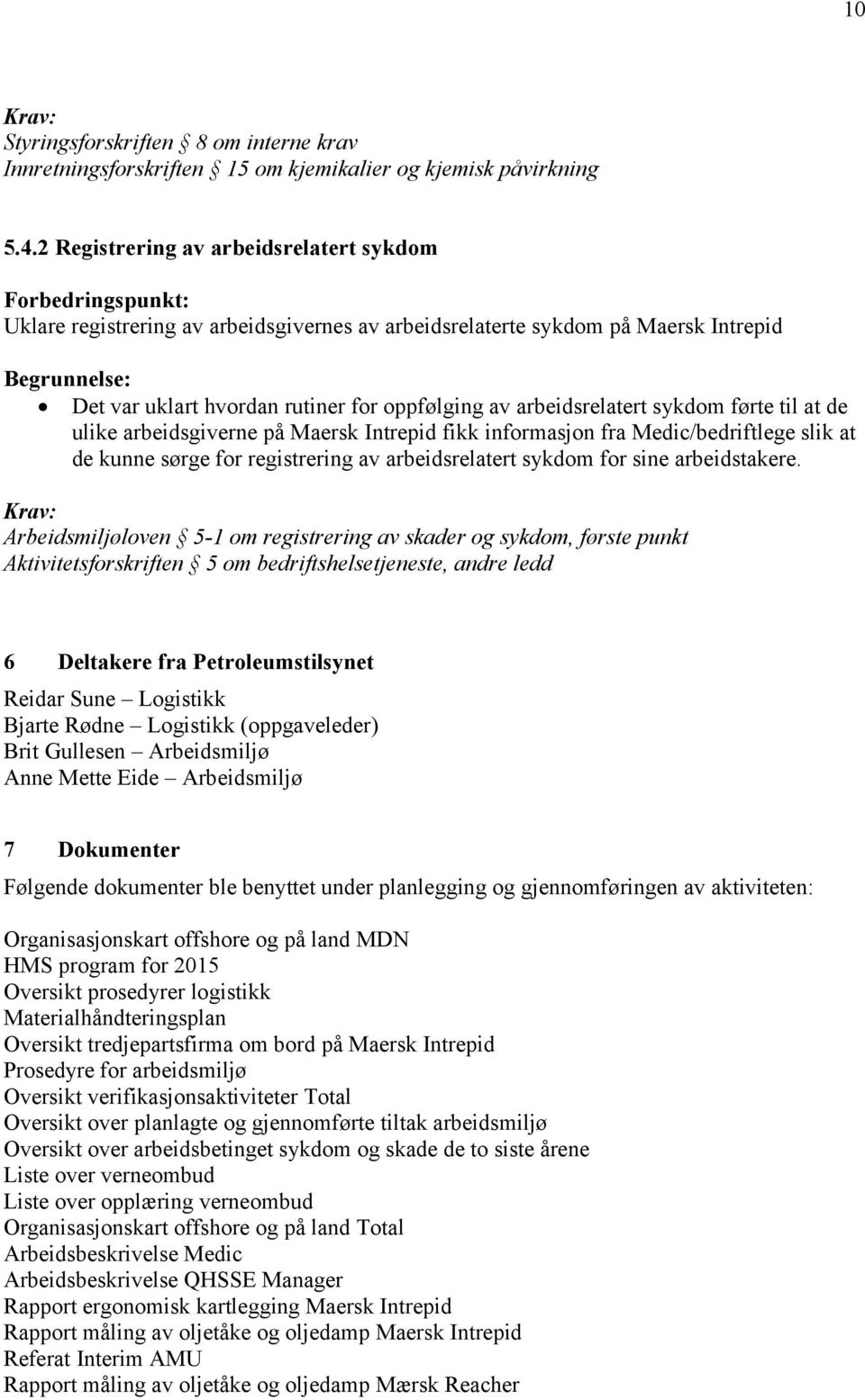 arbeidsrelatert sykdom førte til at de ulike arbeidsgiverne på Maersk Intrepid fikk informasjon fra Medic/bedriftlege slik at de kunne sørge for registrering av arbeidsrelatert sykdom for sine