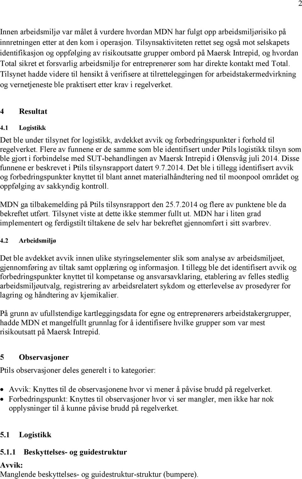 som har direkte kontakt med Total. Tilsynet hadde videre til hensikt å verifisere at tilretteleggingen for arbeidstakermedvirkning og vernetjeneste ble praktisert etter krav i regelverket.