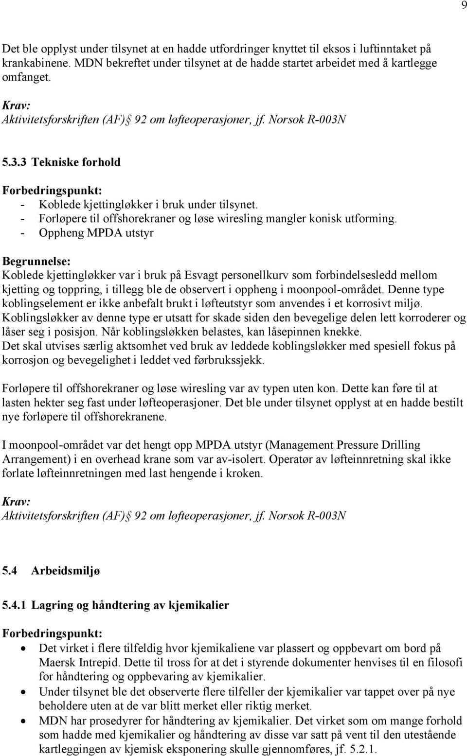 - Forløpere til offshorekraner og løse wiresling mangler konisk utforming.