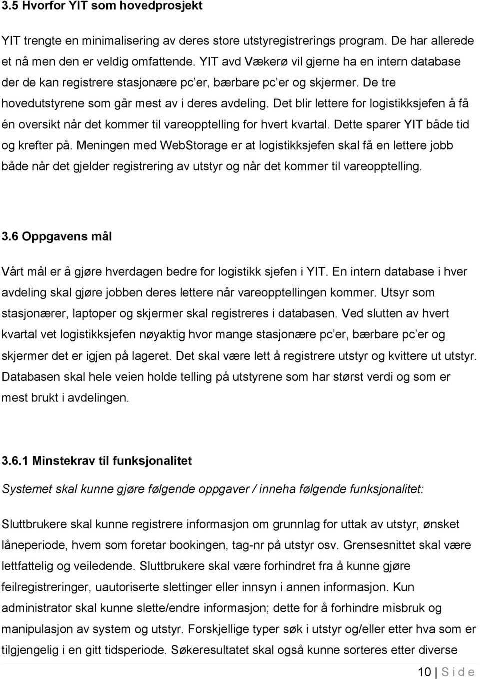 Det blir lettere for logistikksjefen å få én oversikt når det kommer til vareopptelling for hvert kvartal. Dette sparer YIT både tid og krefter på.