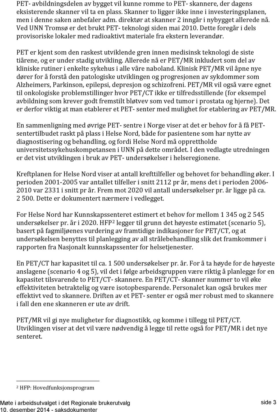 Dette foregår i dels provisoriske lokaler med radioaktivt materiale fra ekstern leverandør.