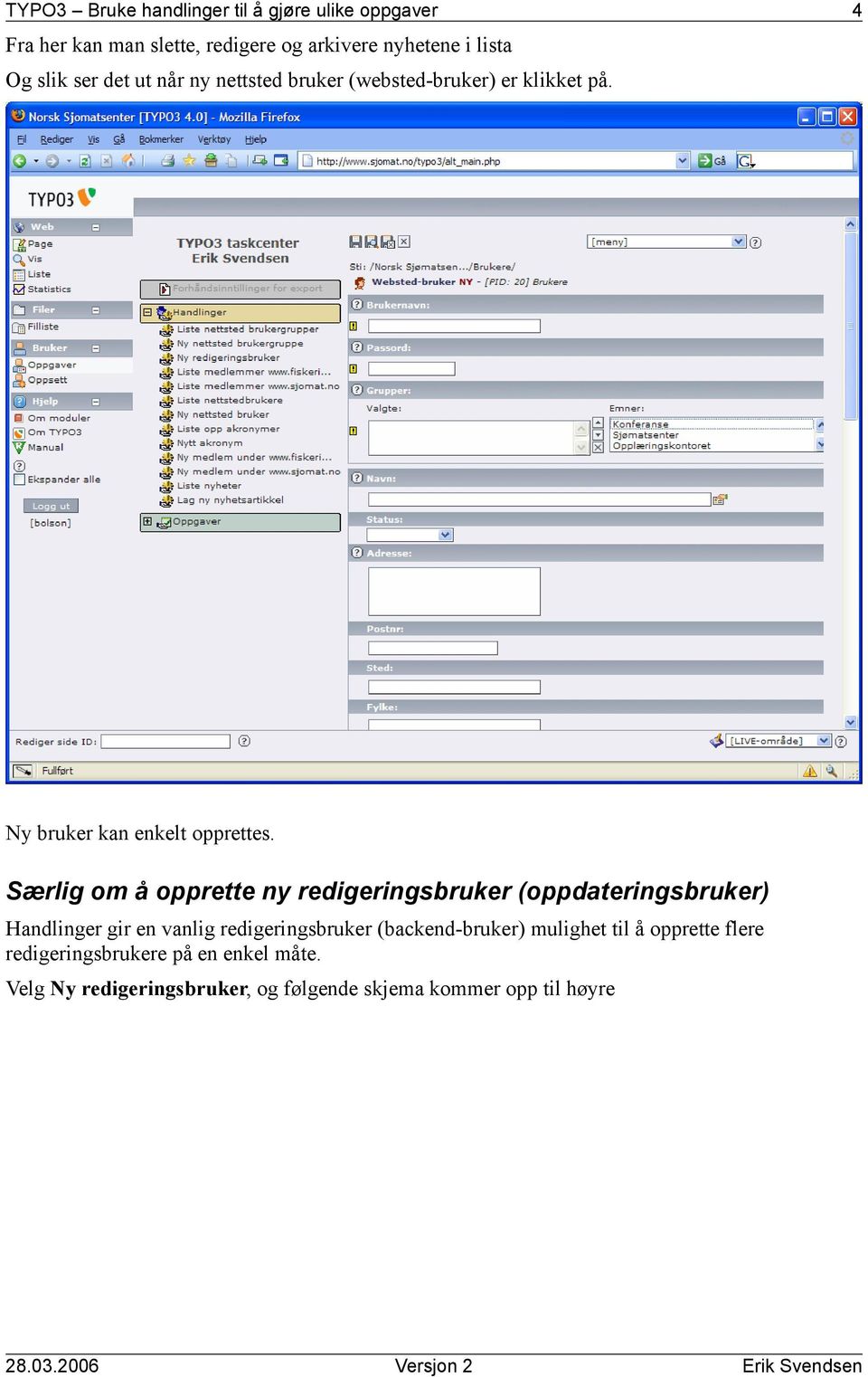 Særlig om å opprette ny redigeringsbruker (oppdateringsbruker) Handlinger gir en vanlig redigeringsbruker