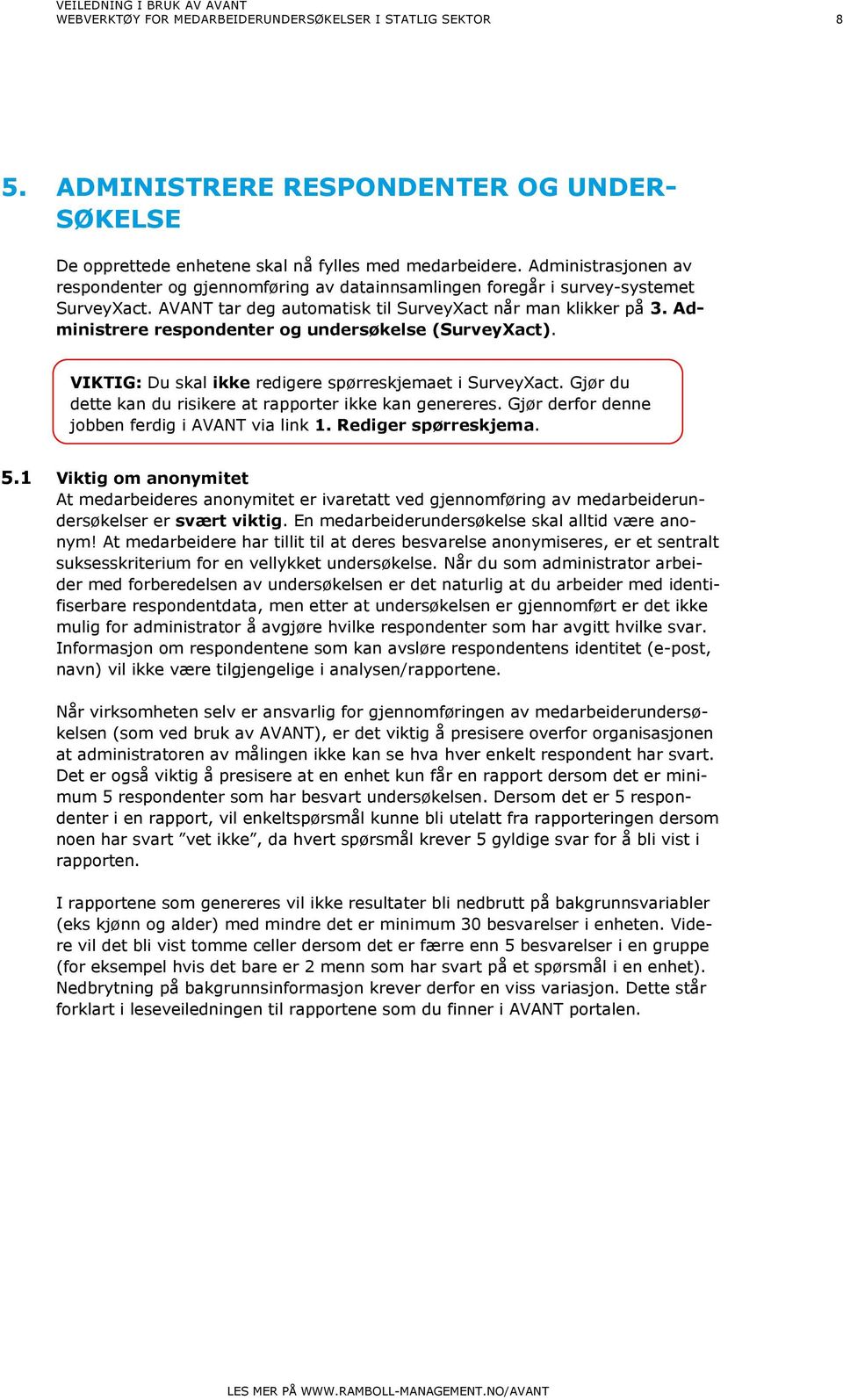 Administrere respondenter og undersøkelse (SurveyXact). VIKTIG: Du skal ikke redigere spørreskjemaet i SurveyXact. Gjør du dette kan du risikere at rapporter ikke kan genereres.