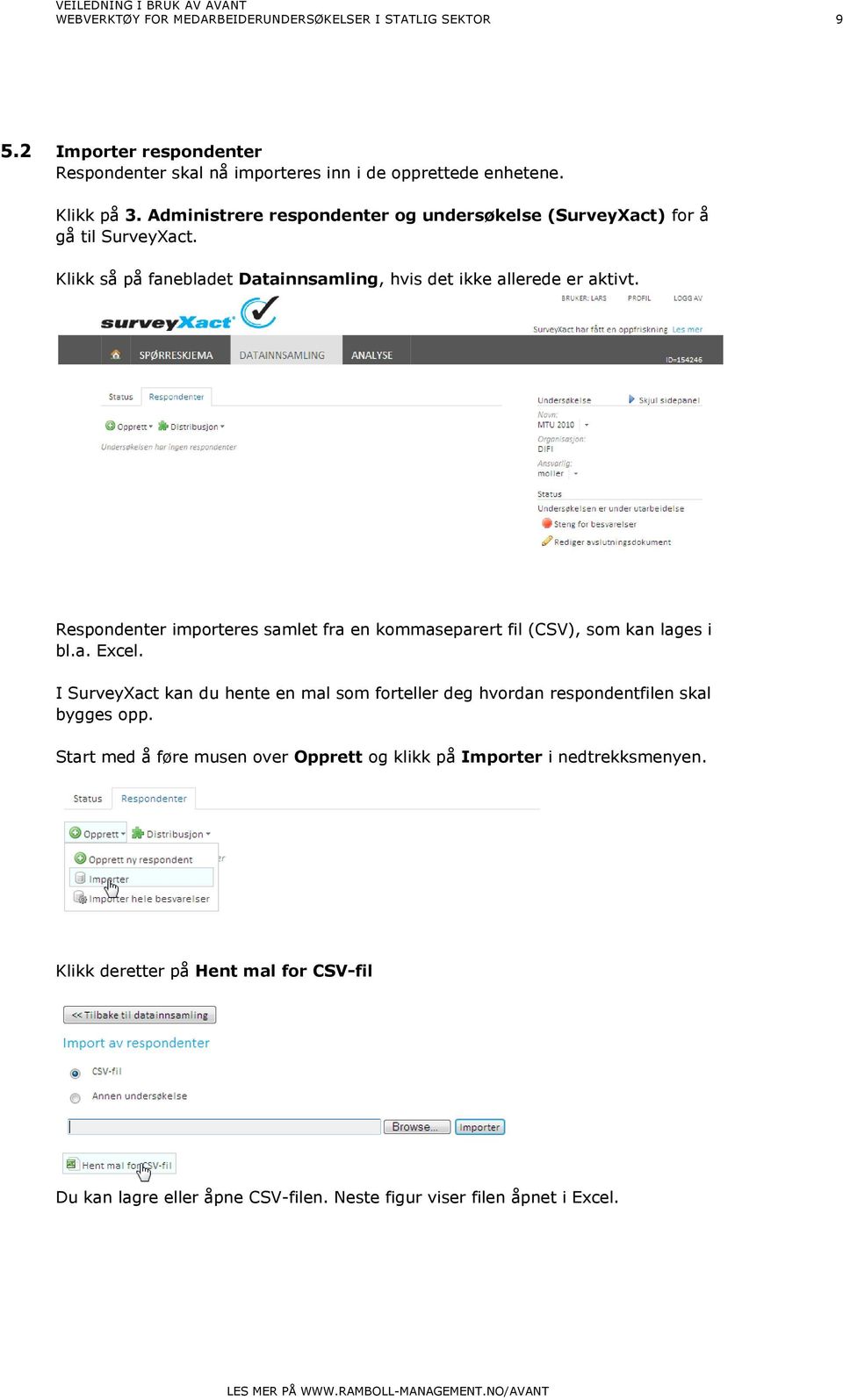 Respondenter importeres samlet fra en kommaseparert fil (CSV), som kan lages i bl.a. Excel.