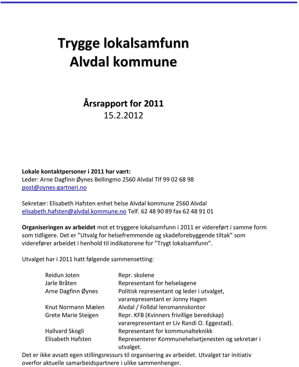 62 48 90 89 fax 62 48 91 01 Organiseringen av arbeidet mot et tryggere lokalsamfunn i 2011 er videreført i samme form som tidligere.