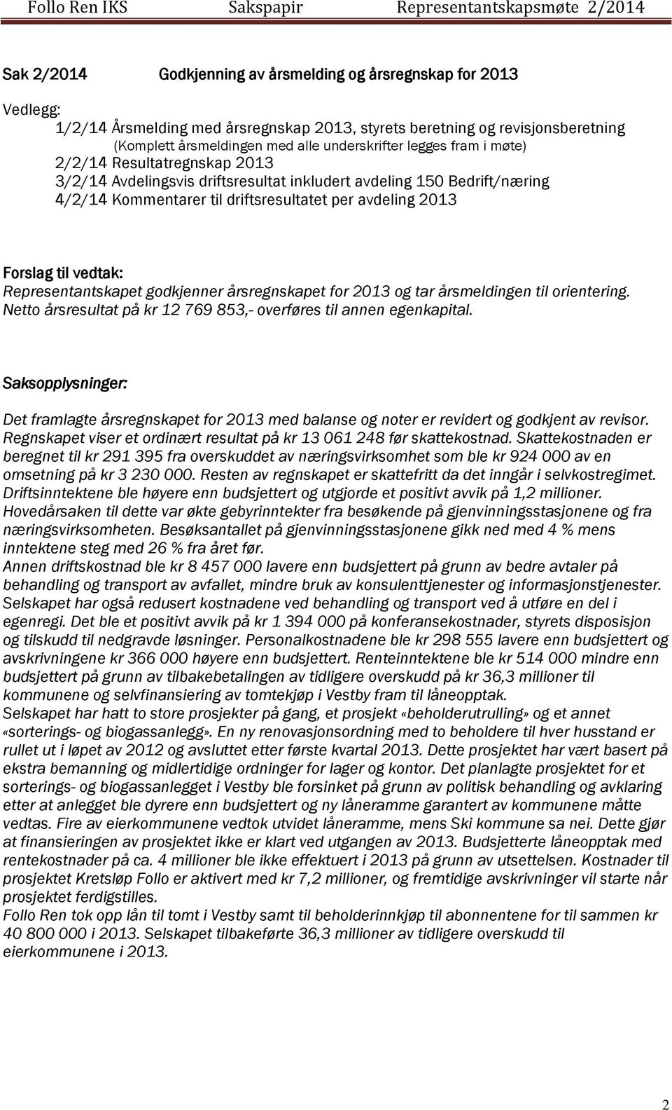 Kommentarer til driftsresultatet per avdeling 2013 Forslag til vedtak: Representantskapet godkjenner årsregnskapet for 2013 og tar årsmeldingen til orientering.