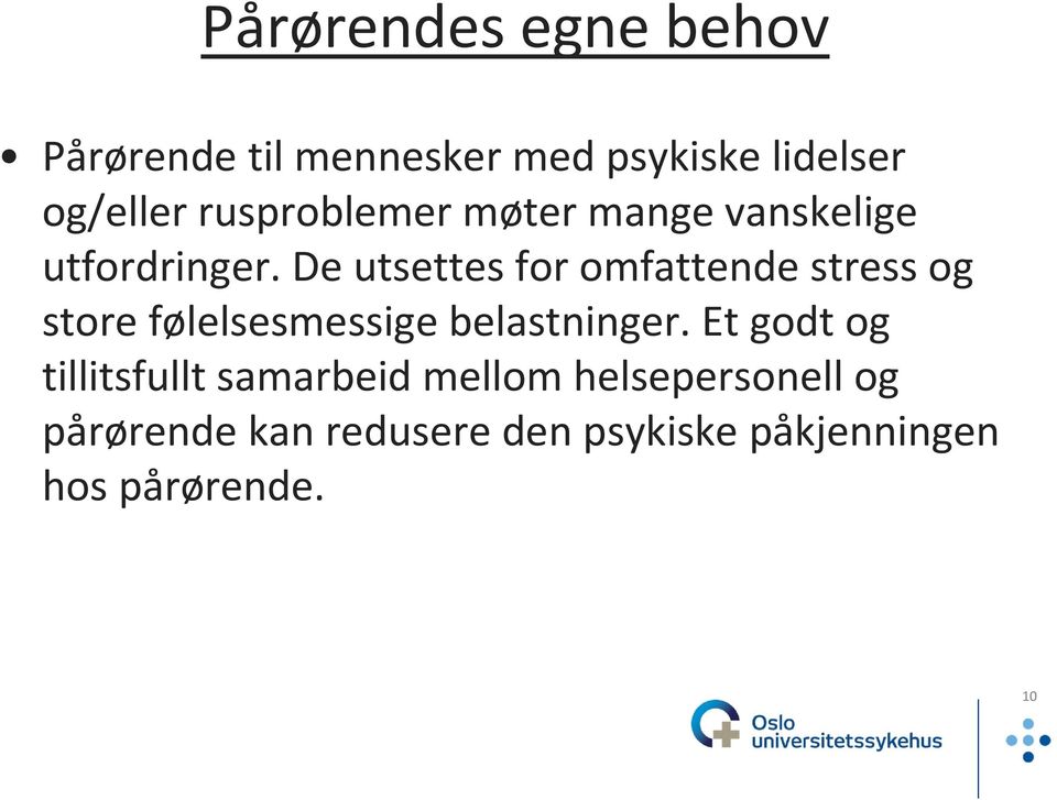 De utsettes for omfattende stress og store følelsesmessige belastninger.