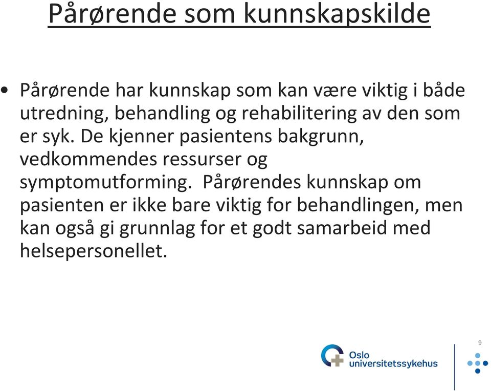 De kjenner pasientens bakgrunn, vedkommendes ressurser og symptomutforming.