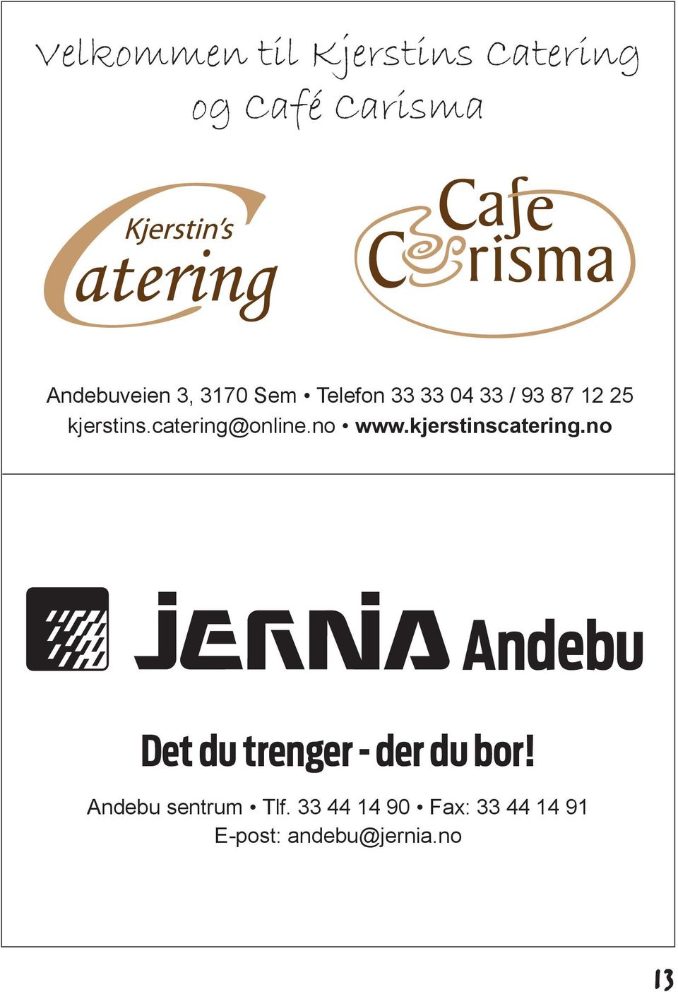 no www.kjerstinscatering.no Det du trenger - der du bor!