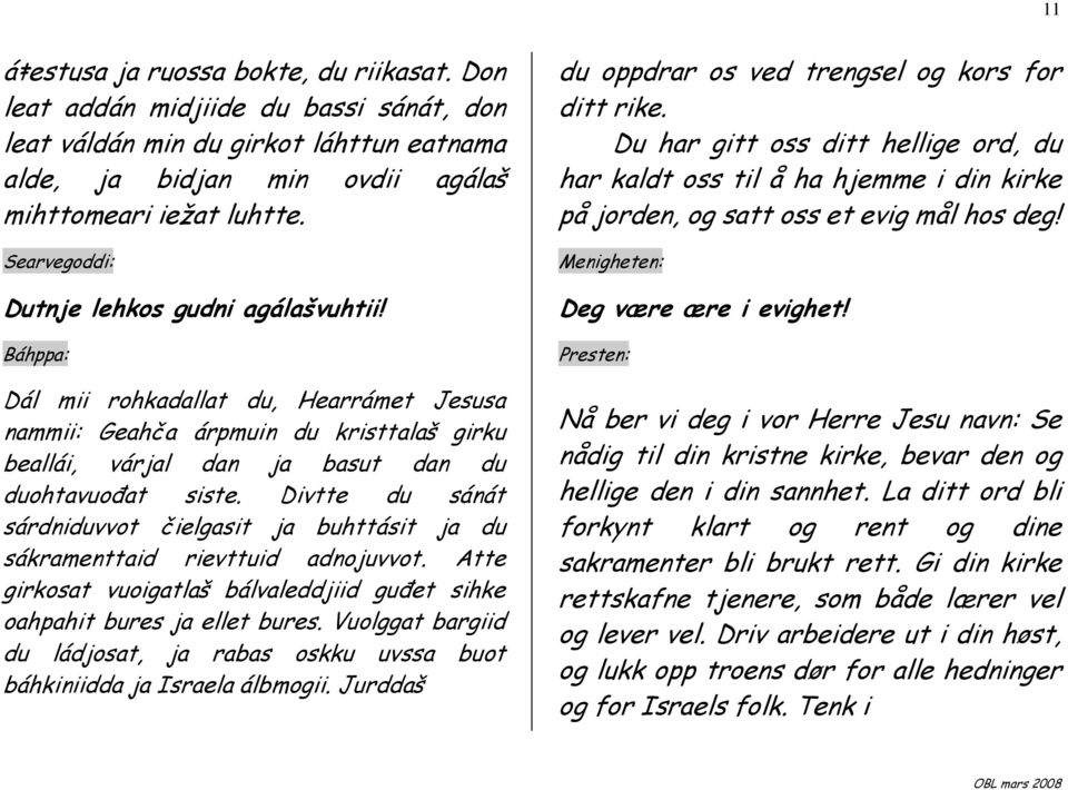 Divtte du sánát sárdniduvvot čielgasit ja buhttásit ja du sákramenttaid rievttuid adnojuvvot. Atte girkosat vuoigatlaš bálvaleddjiid guñet sihke oahpahit bures ja ellet bures.