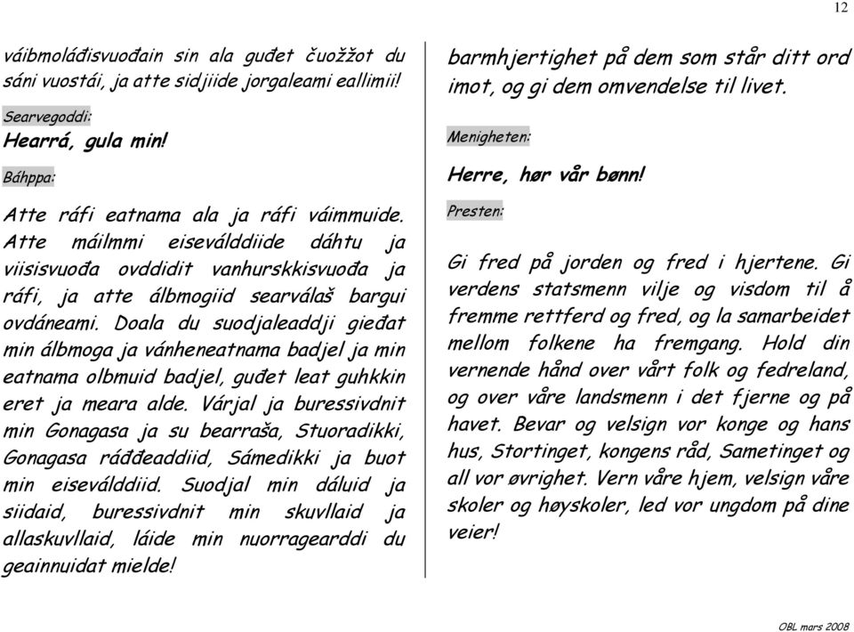 Doala du suodjaleaddji gieñat min álbmoga ja vánheneatnama badjel ja min eatnama olbmuid badjel, guñet leat guhkkin eret ja meara alde.