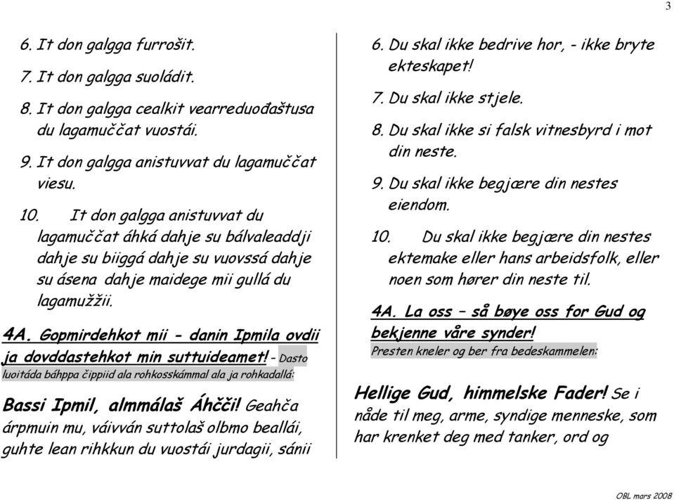 Gopmirdehkot mii - danin Ipmila ovdii ja dovddastehkot min suttuideamet! Dasto luoitáda báhppa čippiid ala rohkosskámmal ala ja rohkadallá: Bassi Ipmil, almmálaš Áhčči!