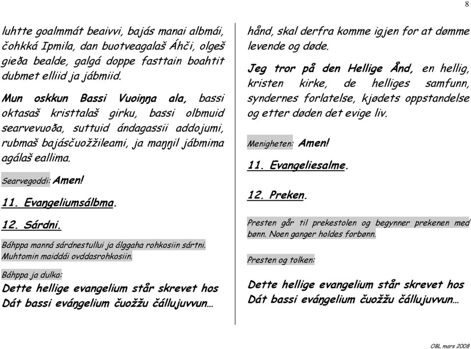 Evaŋgeliumsálbma. 12. Sárdni. Báhppa manná sárdnestullui ja álggaha rohkosiin sártni. Muhtomin maiddái ovddasrohkosiin.