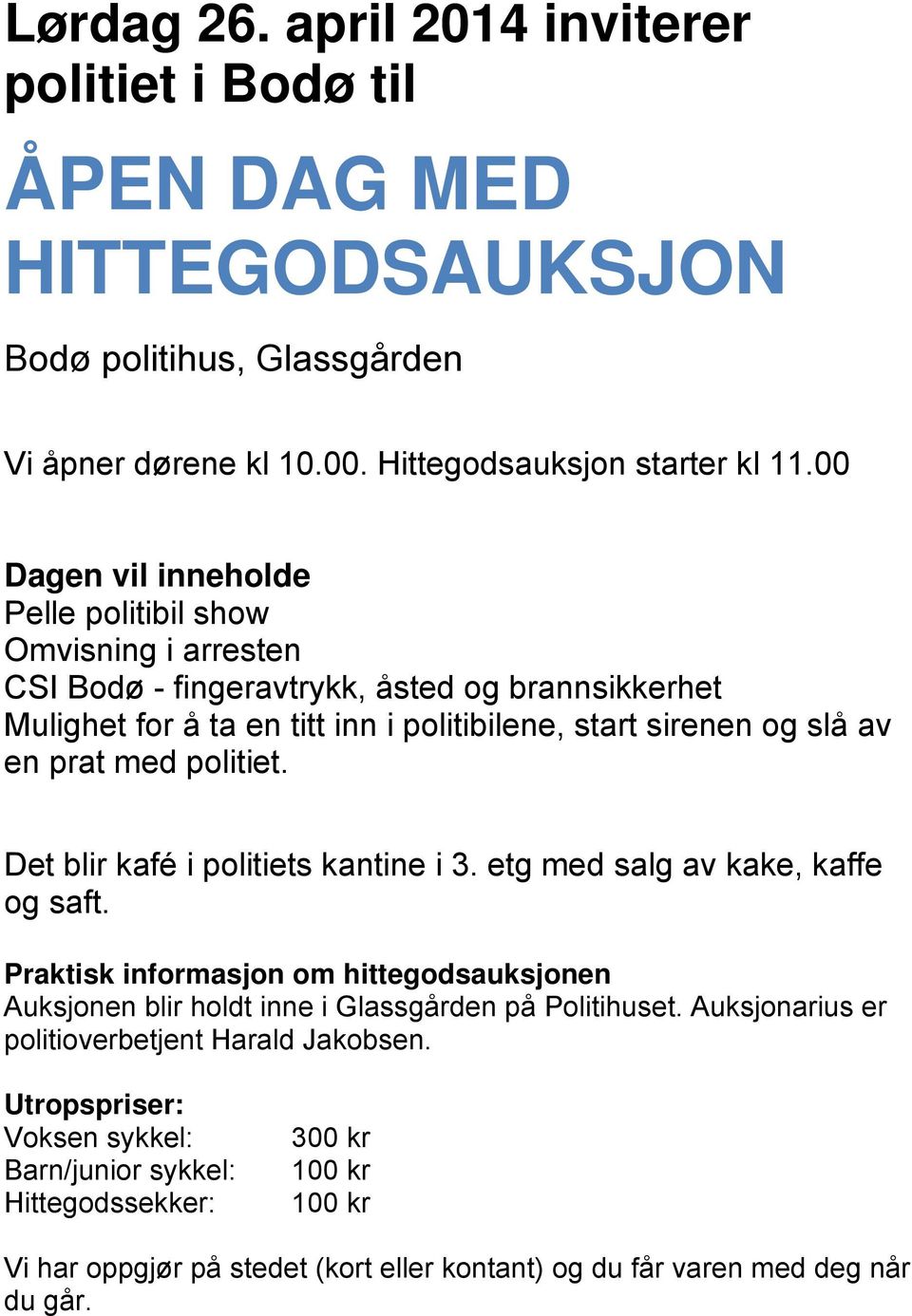 prat med politiet. Det blir kafé i politiets kantine i 3. etg med salg av kake, kaffe og saft.