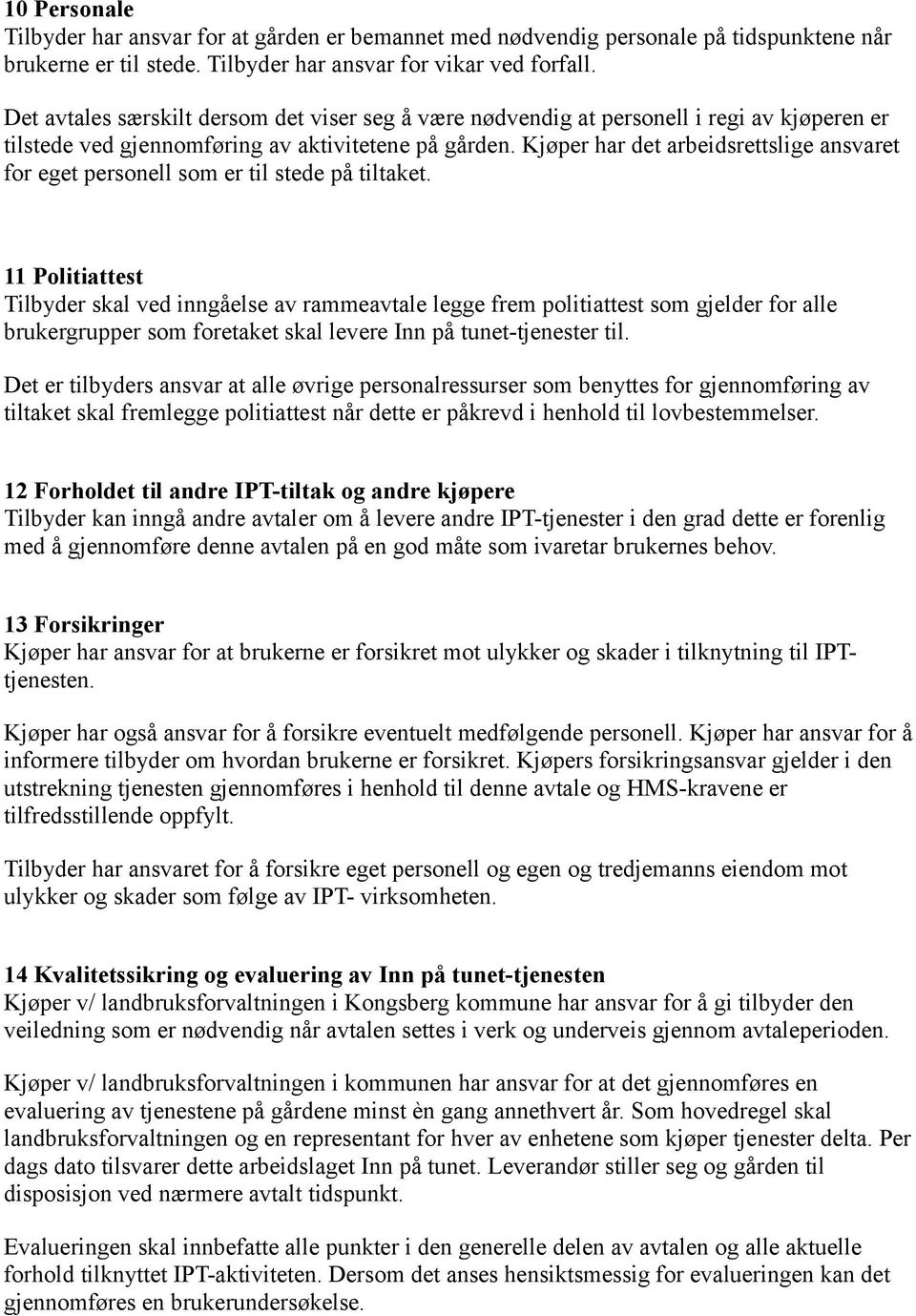 Kjøper har det arbeidsrettslige ansvaret for eget personell som er til stede på tiltaket.