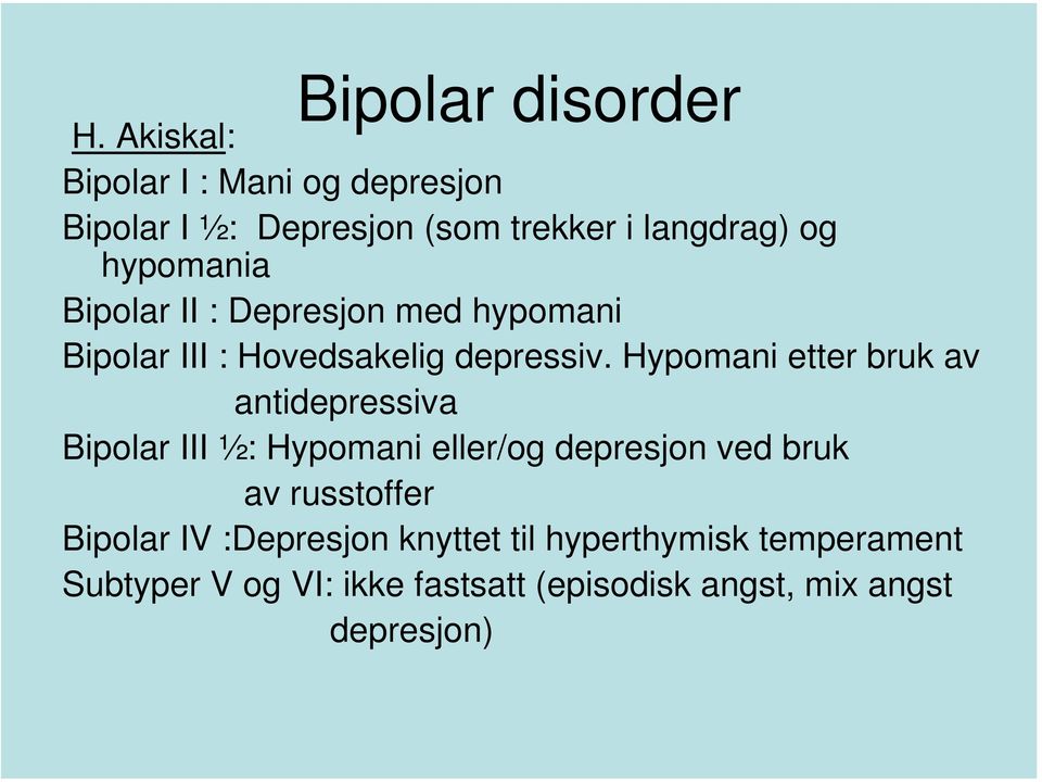 Bipolar II : Depresjon med hypomani Bipolar III : Hovedsakelig depressiv.