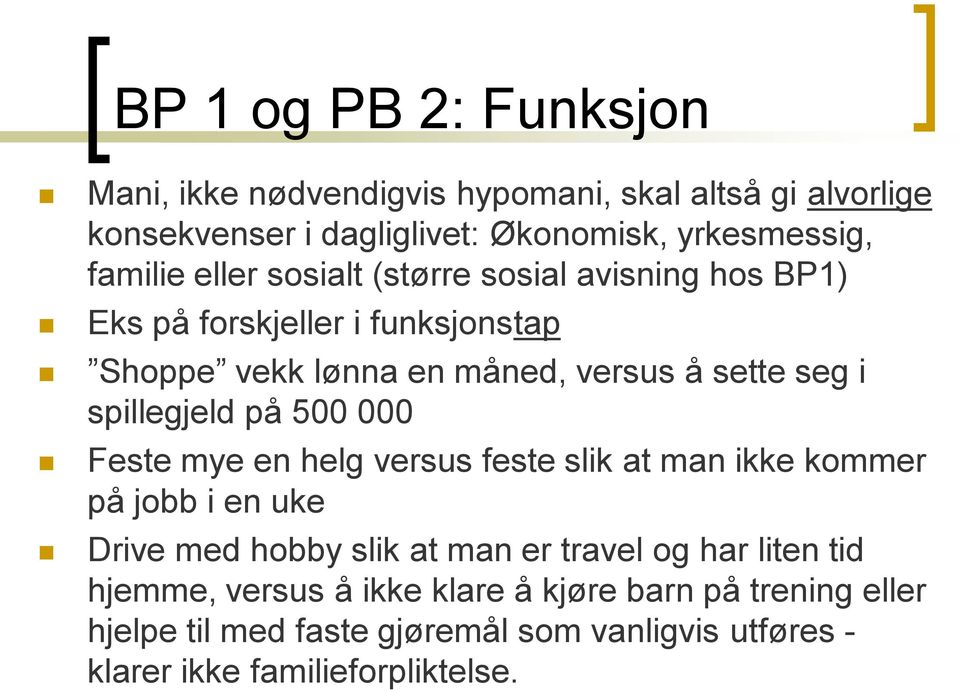 på 500 000 Feste mye en helg versus feste slik at man ikke kommer på jobb i en uke Drive med hobby slik at man er travel og har liten tid