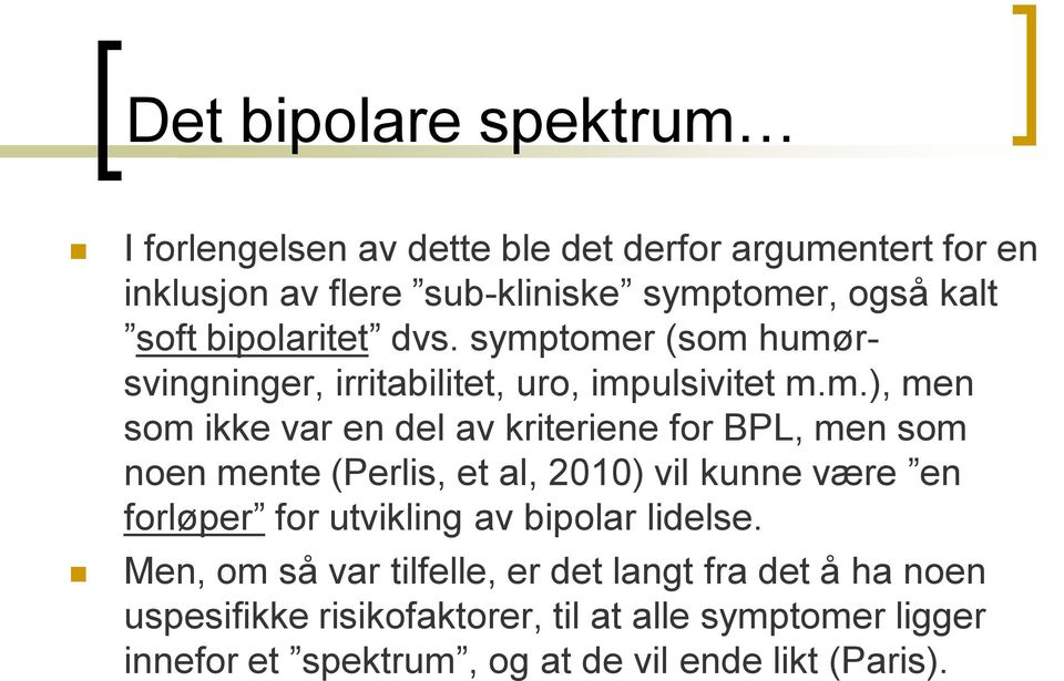 tomer (som humørsvingninger, irritabilitet, uro, impulsivitet m.m.), men som ikke var en del av kriteriene for BPL, men som noen mente