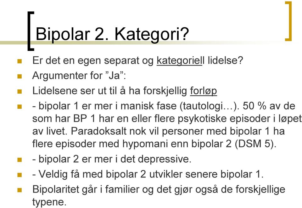 50 % av de som har BP 1 har en eller flere psykotiske episoder i løpet av livet.