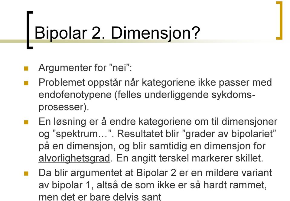 sykdomsprosesser). En løsning er å endre kategoriene om til dimensjoner og spektrum.