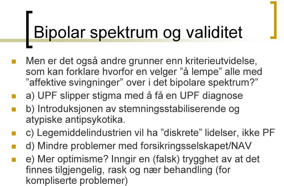 a) UPF slipper stigma med å få en UPF diagnose b) Introduksjonen av stemningsstabiliserende og atypiske antipsykotika.