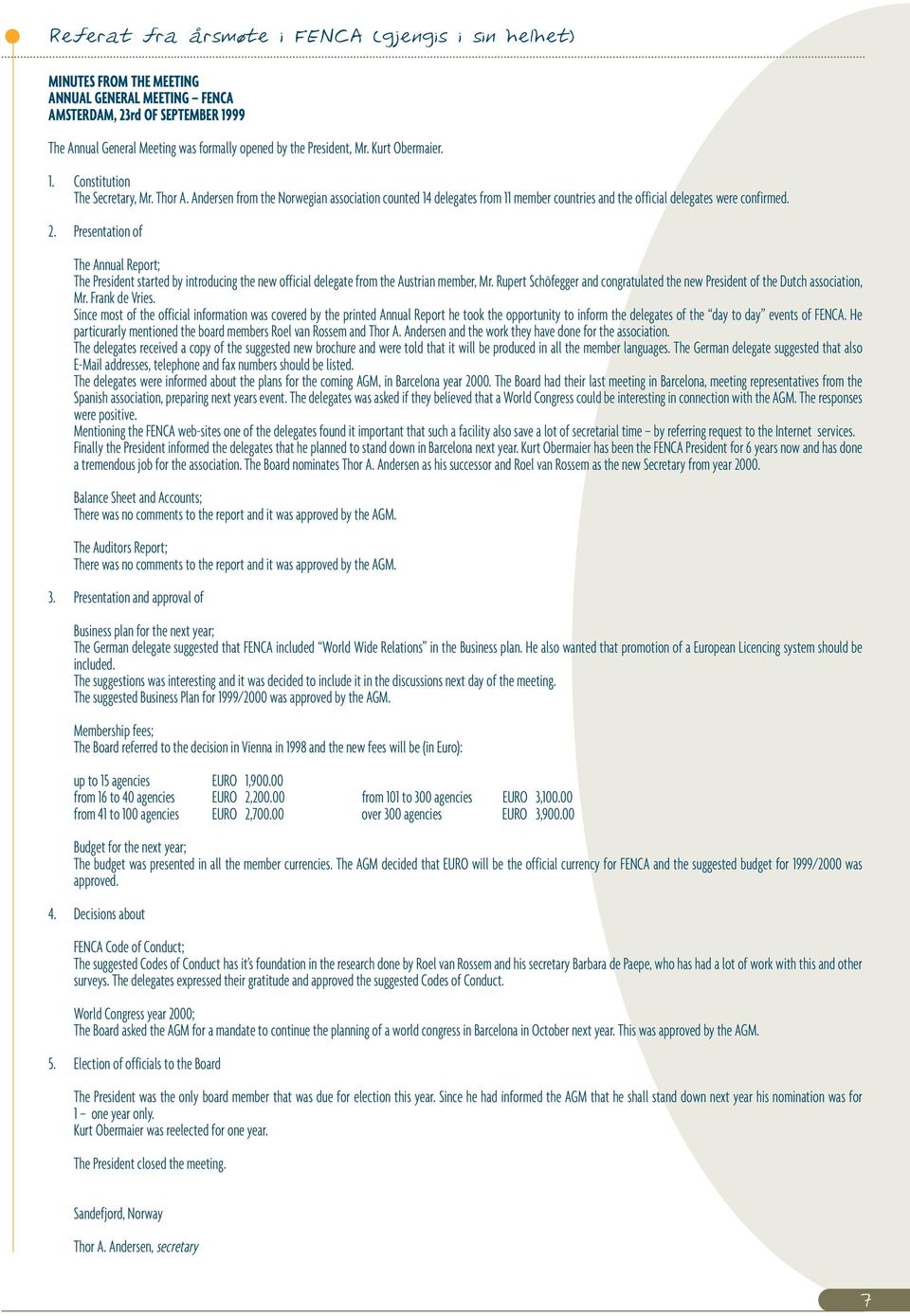 Andersen from the Norwegian association counted 14 delegates from 11 member countries and the official delegates were confirmed. 2.
