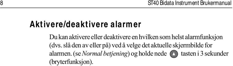 slå den av eller på) ved å velge det aktuelle skjermbilde for alarmen.