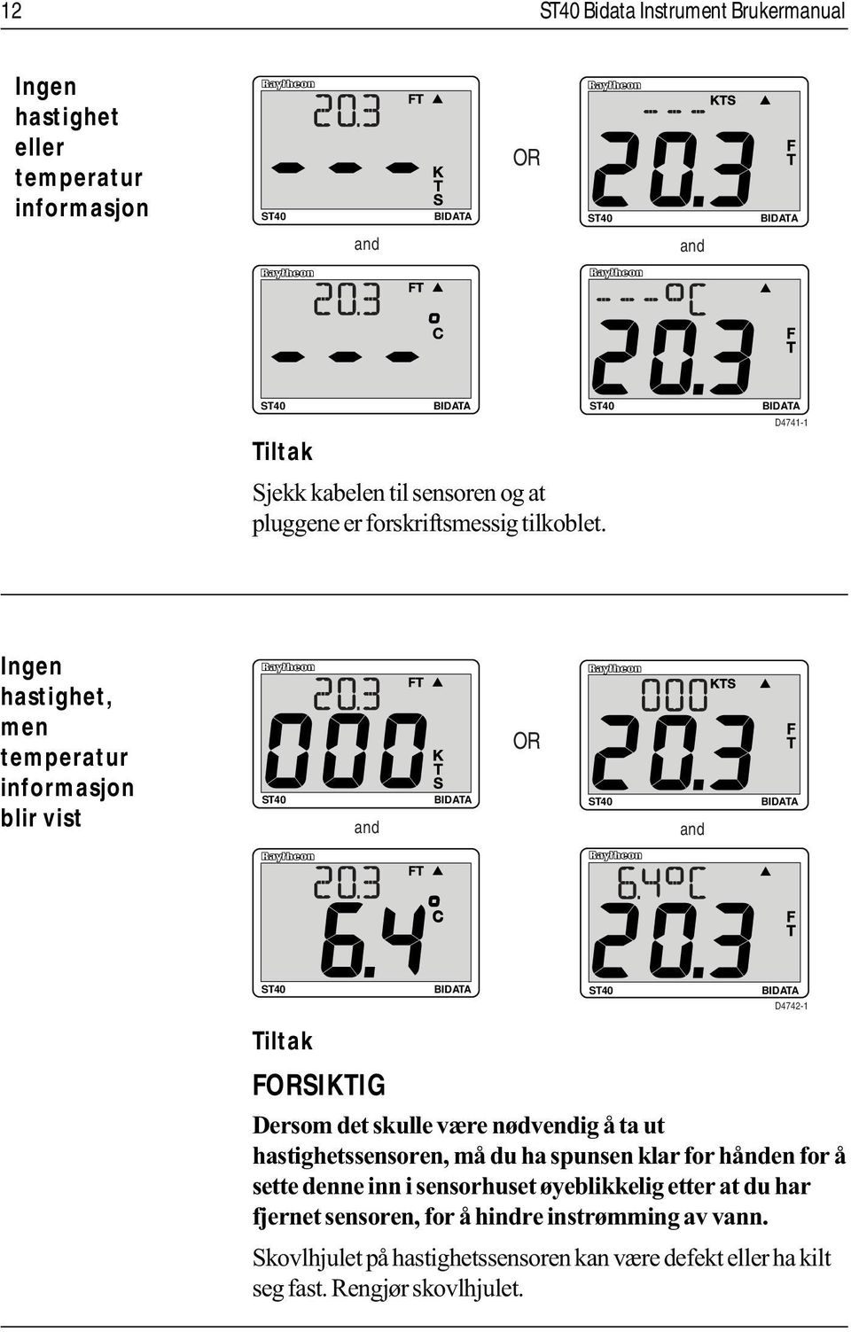 D4741-1 Ingen hastighet, men temperatur informasjon blir vist and OR and D4742-1 Tiltak FORSIKTIG Dersom det skulle være nødvendig å ta ut