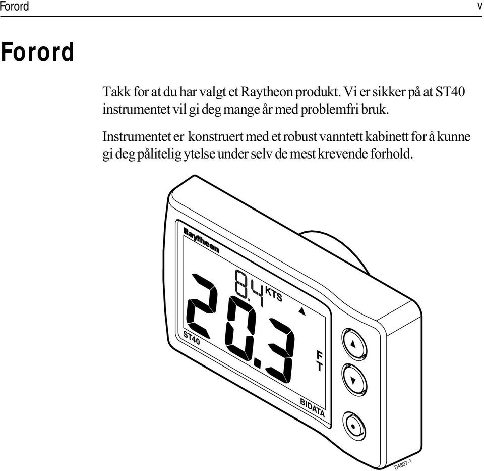 bruk. Instrumentet er konstruert med et robust vanntett kabinett for