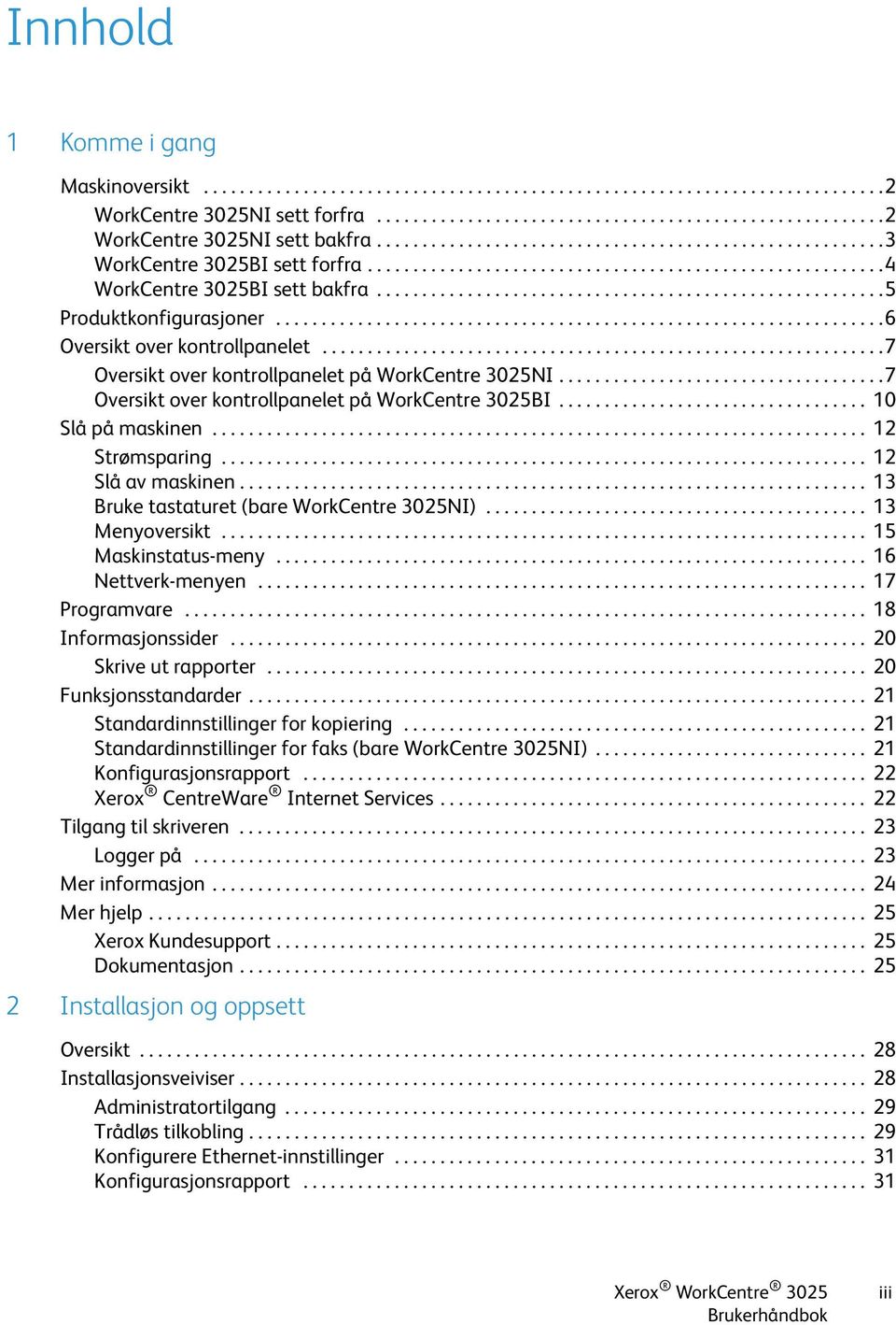 ..................................................................6 Oversikt over kontrollpanelet..............................................................7 Oversikt over kontrollpanelet på WorkCentre 3025NI.