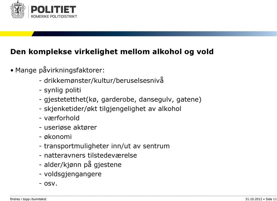 skjenketider/økt tilgjengelighet av alkohol - værforhold - useriøse aktører - økonomi - transportmuligheter