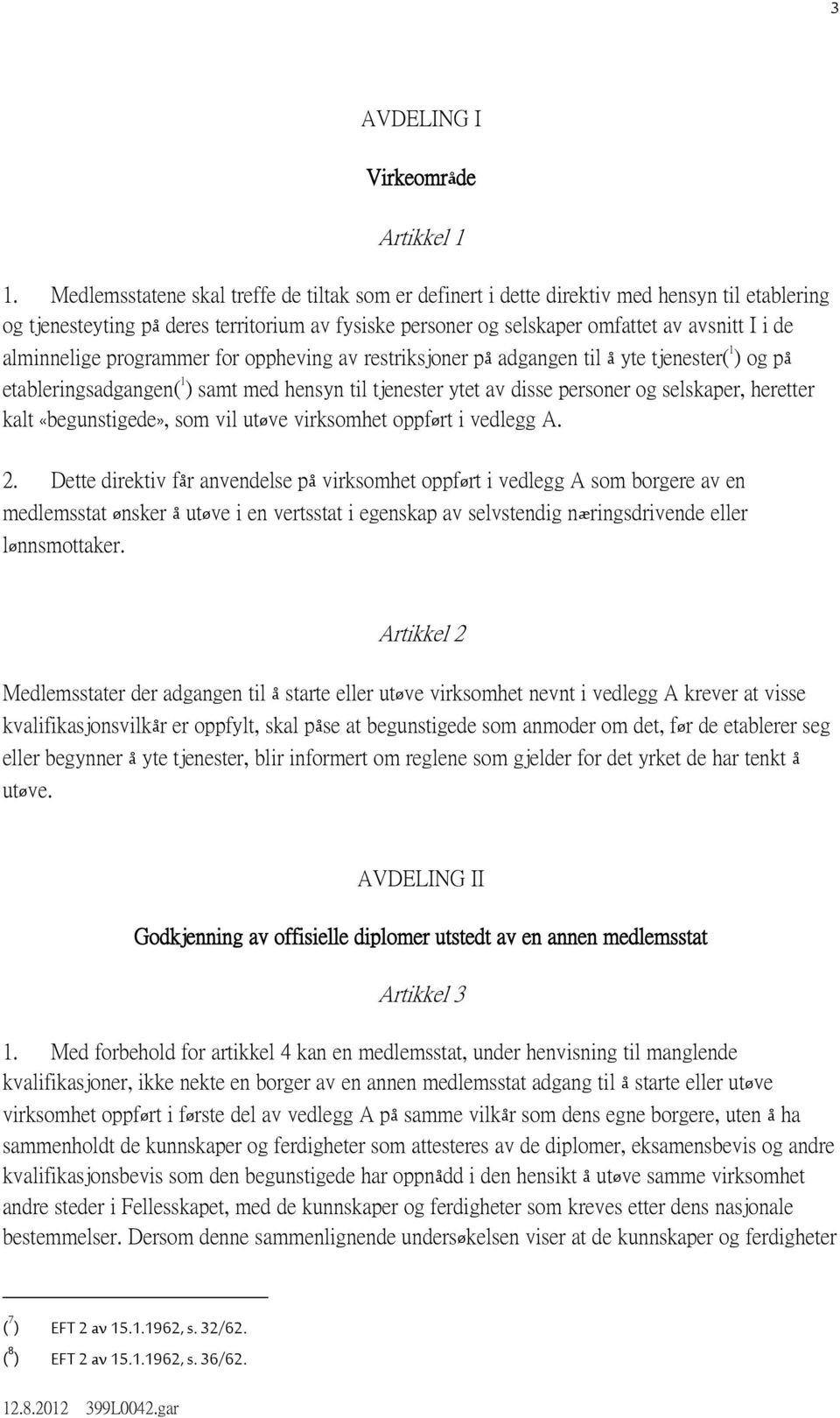 alminnelige programmer for oppheving av restriksjoner på adgangen til å yte tjenester( 1 ) og på etableringsadgangen( 1 ) samt med hensyn til tjenester ytet av disse personer og selskaper, heretter