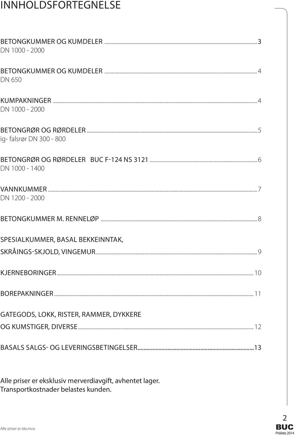 ..8 Spesialkummer, Basal bekkeinntak, Skråings-skjold, Vingemur...9 Kjerneboringer...10 borepakninger.