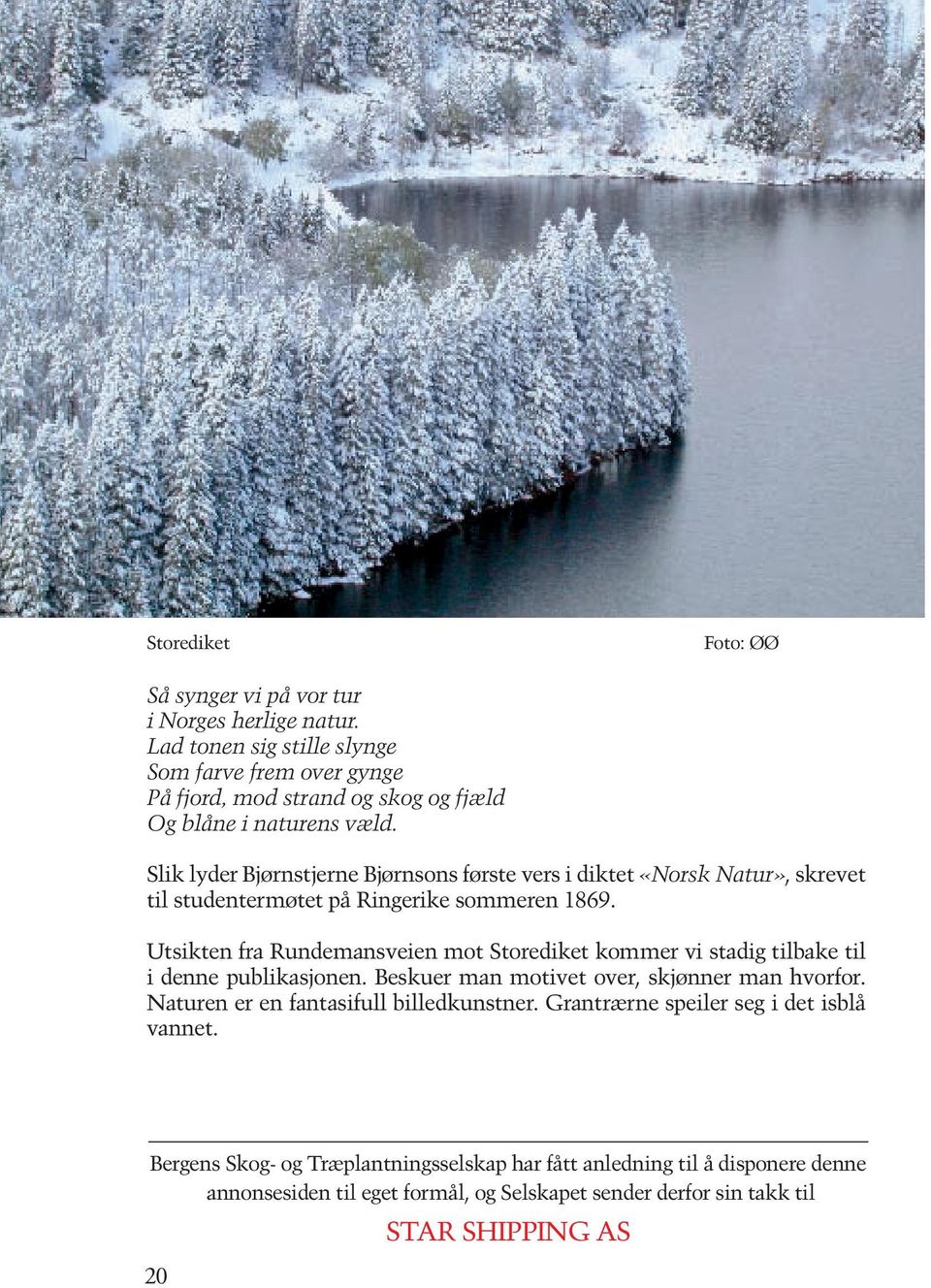 Slik lyder Bjørnstjerne Bjørnsons første vers i diktet «Norsk Natur», skrevet til studentermøtet på Ringerike sommeren 1869.