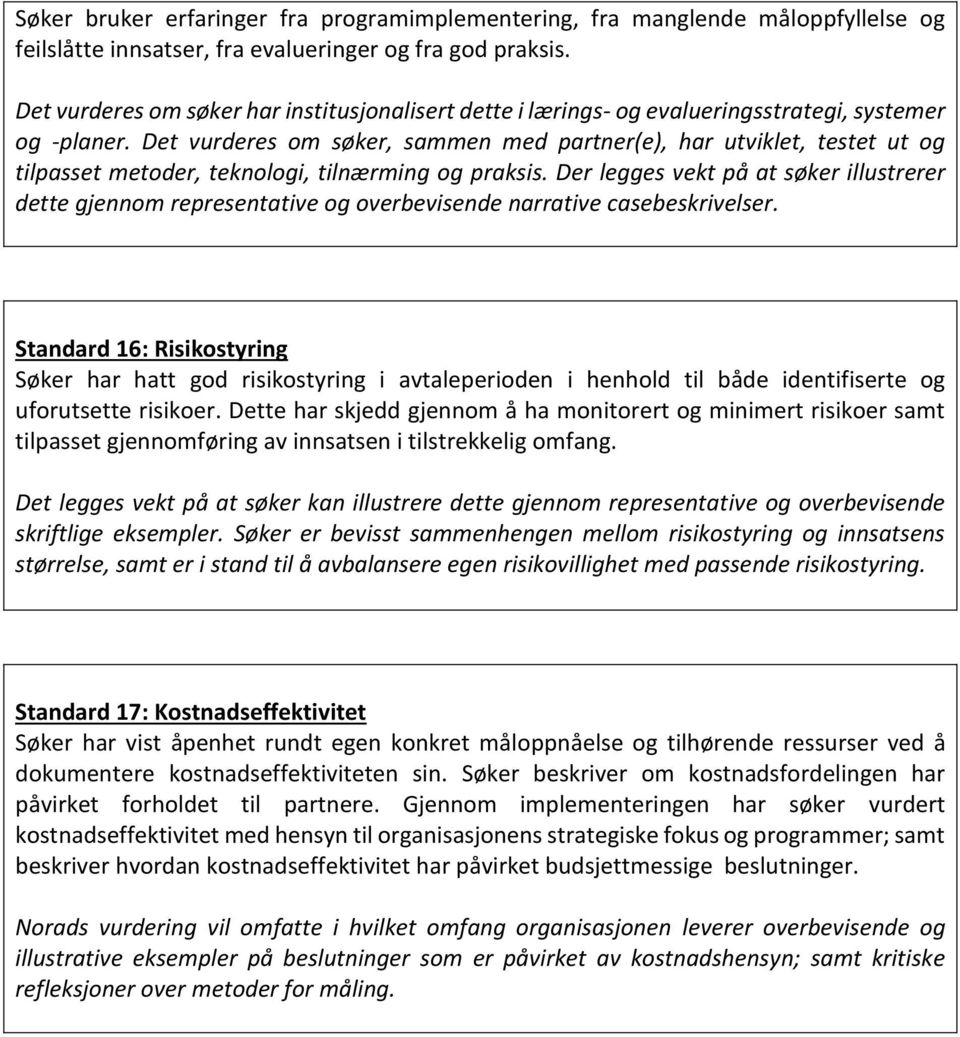 Det vurderes om søker, sammen med partner(e), har utviklet, testet ut og tilpasset metoder, teknologi, tilnærming og praksis.