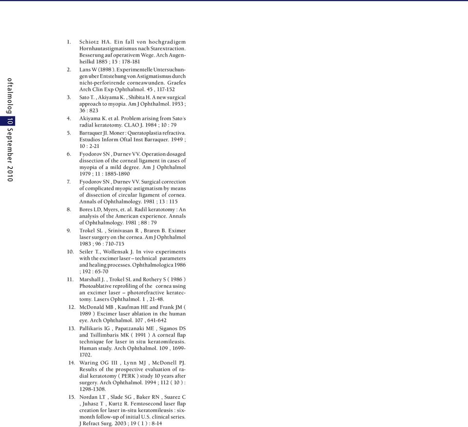 A new surgical approach to myopia. Am J Ophthalmol. 1953 ; 36 : 823 4. Akiyama K. et al. Problem arising from Sato s radial keratotomy. CLAO J. 1984 ; 10 : 79 5. Barraquer JI.