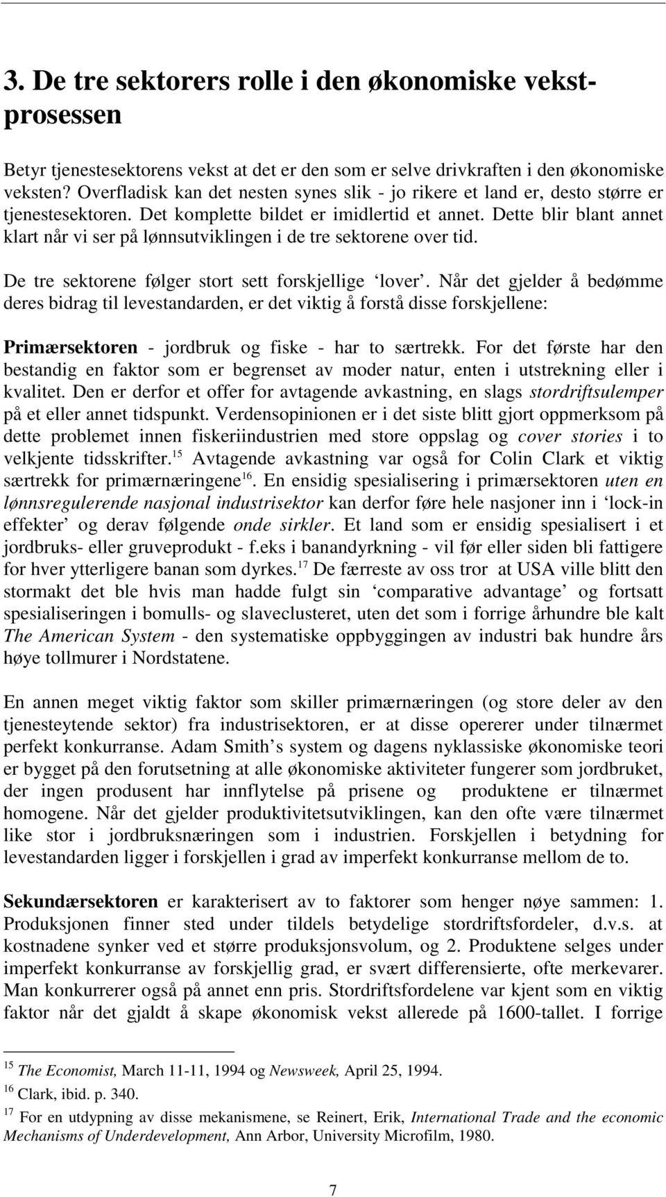 Dette blir blant annet klart når vi ser på lønnsutviklingen i de tre sektorene over tid. De tre sektorene følger stort sett forskjellige lover.