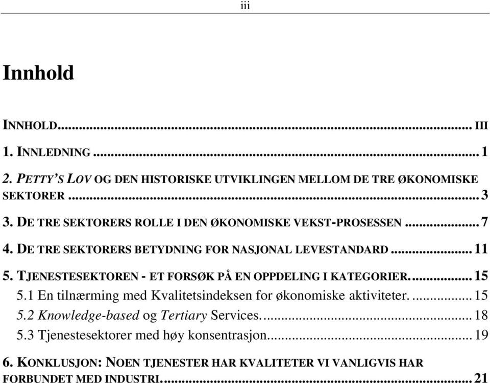 TJENESTESEKTOREN - ET FORSØK PÅ EN OPPDELING I KATEGORIER... 15 5.1 En tilnærming med Kvalitetsindeksen for økonomiske aktiviteter.... 15 5.2 Knowledge-based og Tertiary Services.