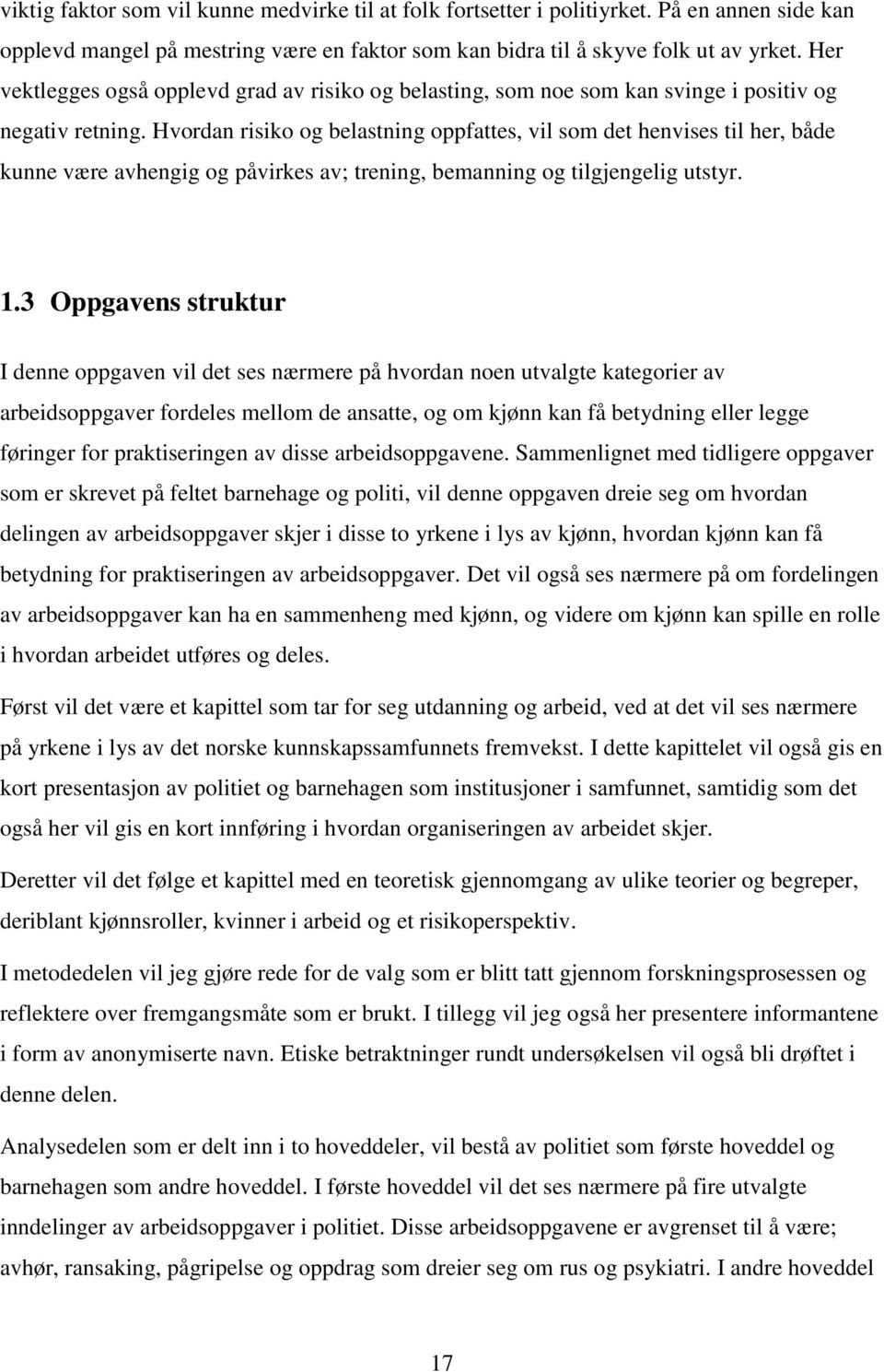 Hvordan risiko og belastning oppfattes, vil som det henvises til her, både kunne være avhengig og påvirkes av; trening, bemanning og tilgjengelig utstyr. 1.