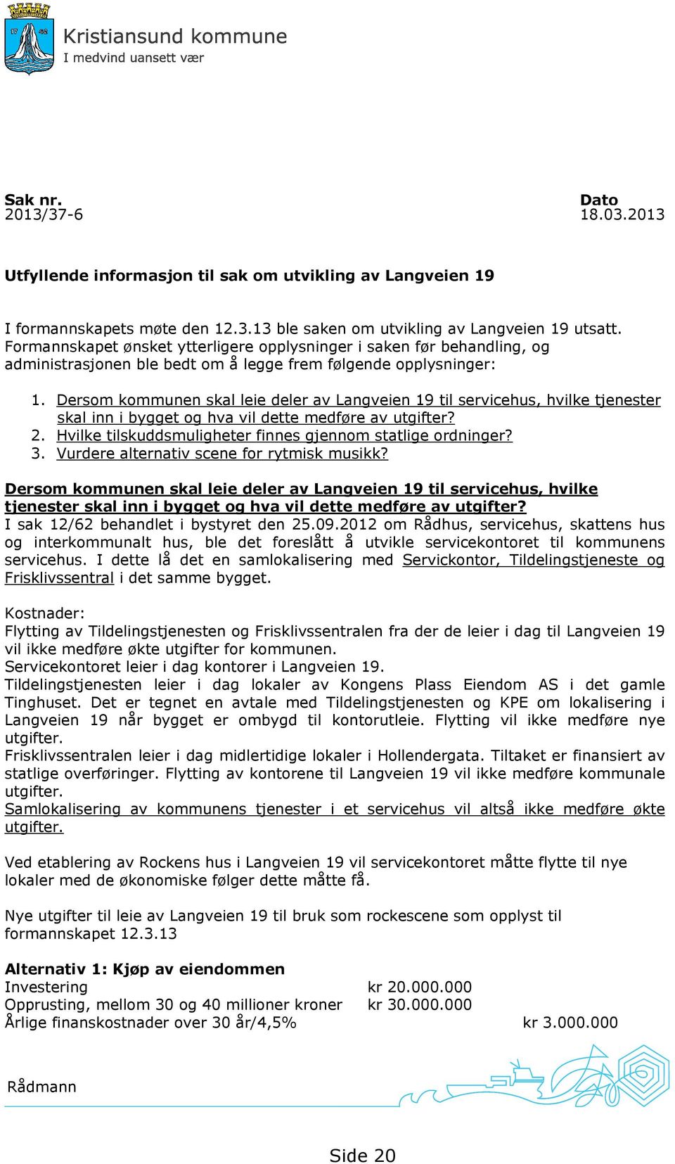 Dersom kommunen skal leie deler av Langveien 19 til servicehus, hvilke tjenester skal inn i bygget og hva vil dette medføre av utgifter? 2.