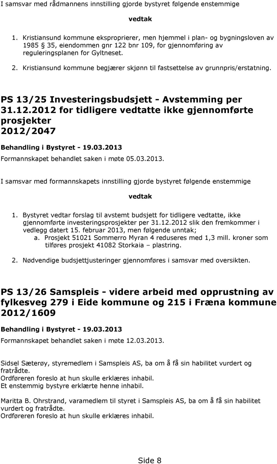 Kristiansund kommune begjærer skjønn til fastsettelse av grunnpris/erstatning. PS 13/25 Investeringsbudsjett - Avstemming per 31.12.