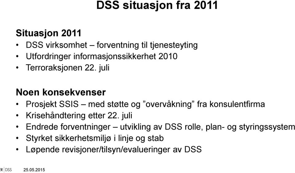 juli Noen konsekvenser Prosjekt SSIS med støtte og overvåkning fra konsulentfirma Krisehåndtering etter