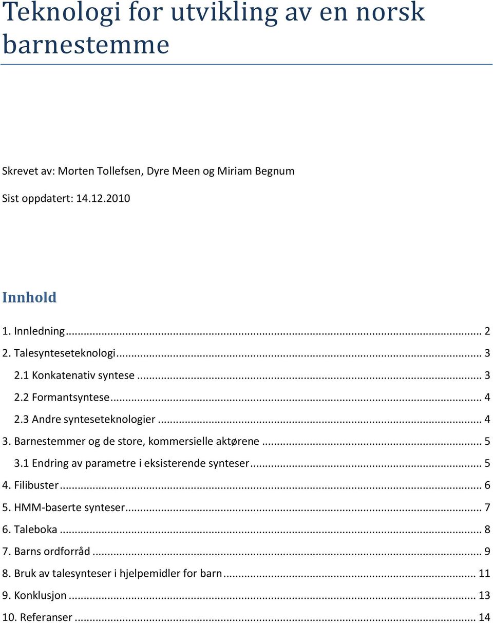 Barnestemmer og de store, kommersielle aktørene... 5 3.1 Endring av parametre i eksisterende synteser... 5 4. Filibuster... 6 5.